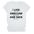 I Lick Swallow and Suck Tee Shirt - MiamiTeenyWeenyBikini.Com