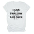 I Lick Swallow and Suck Tee Shirt