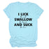 I Lick Swallow and Suck Tee Shirt
